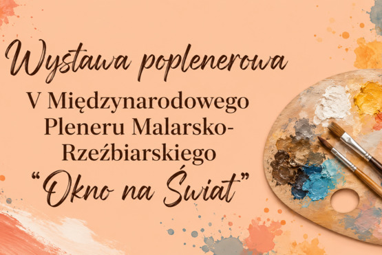 news Wystawa poplenerowa V Międzynarodowego Pleneru Malarsko-Rzeźbiarskiego 'Okno na Świat'