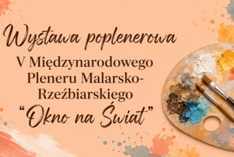 Wystawa poplenerowa V Międzynarodowego Pleneru Malarsko-Rzeźbiarskiego 