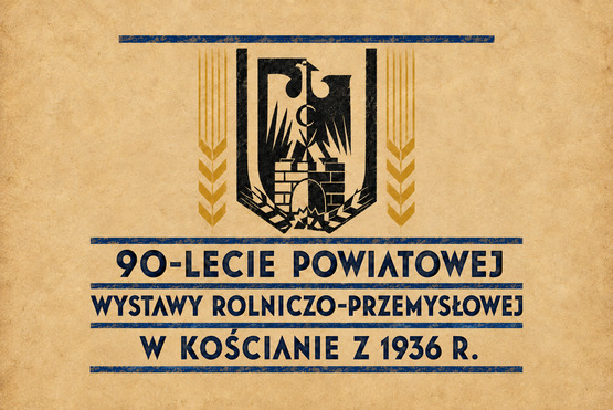 news Wystawa '90-lecie Powiatowej Wystawy Rolniczo-Przemysłowej w Kościanie z 1936 r.'